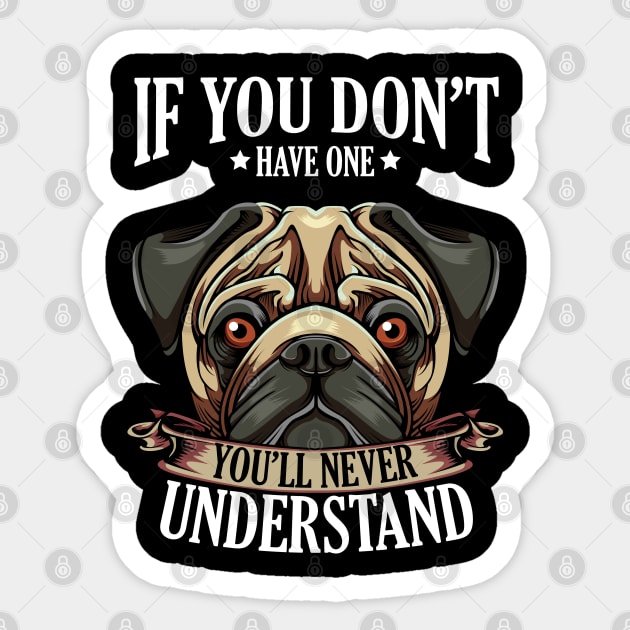 Pug - If You Don't Have One You'll Never Understand Sticker by Lumio Gifts